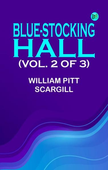 Blue-Stocking Hall (Vol. 2 of 3)
