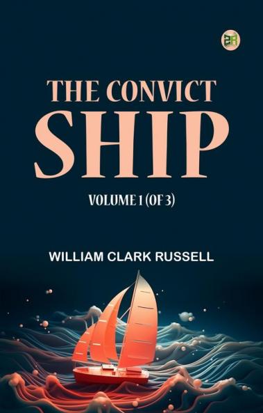 The Convict Ship Volume 1 (of 3)