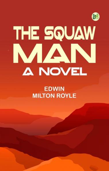 The Squaw Man: A Novel