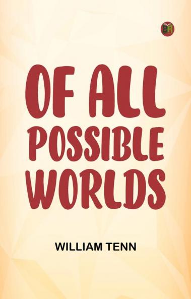 Of All Possible Worlds