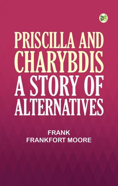 Priscilla and Charybdis: A Story of Alternatives