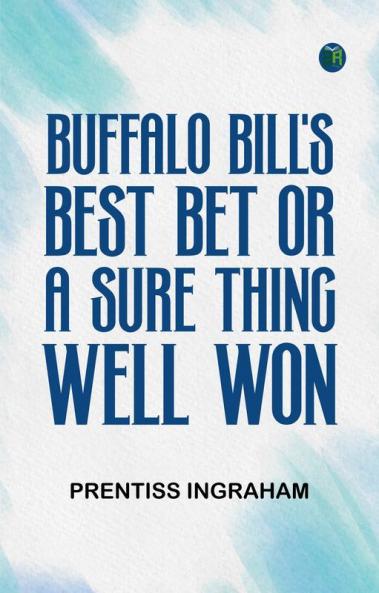 Buffalo Bill's Best Bet; Or A Sure Thing Well Won