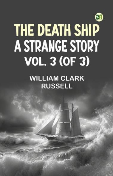 The Death Ship: A Strange Story Vol. 3 (of 3)