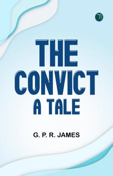 The Convict: A Tale