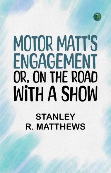 Motor Matt's Engagement; or On the Road with a Show