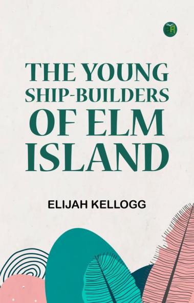 The Young Ship-Builders of Elm Island