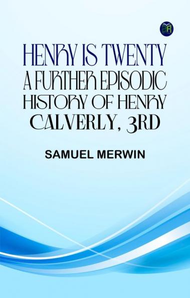 Henry Is Twenty: A Further Episodic History of Henry Calverly 3rd