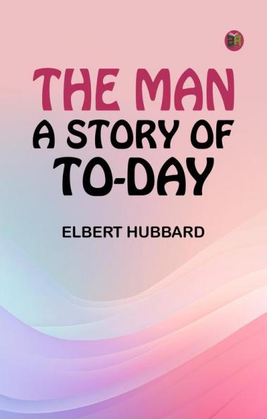 The Man: A Story of To-day