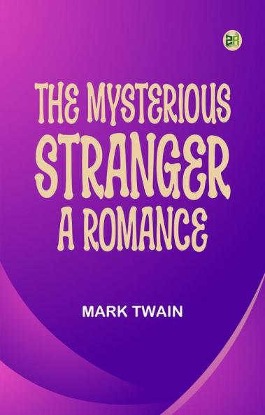 The Mysterious Stranger: A Romance