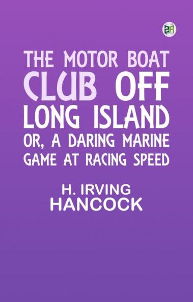 The Motor Boat Club off Long Island; or A Daring Marine Game at Racing Speed