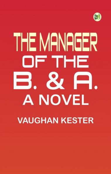 The Manager of the B. & A.: A Novel