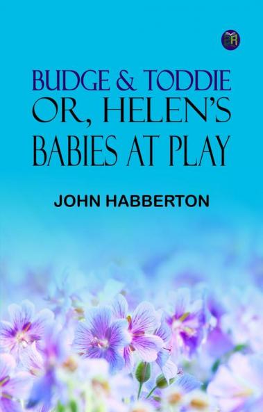 Budge & Toddie; Or Helen's Babies at Play