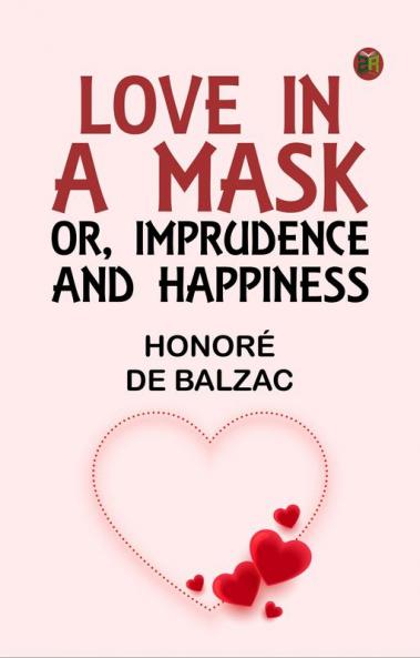 Love in a Mask; Or Imprudence and Happiness