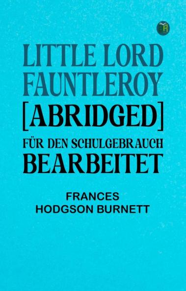 Little Lord Fauntleroy [abridged]: Für den Schulgebrauch bearbeitet