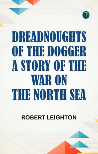 Dreadnoughts of the Dogger: A Story of the War on the North Sea