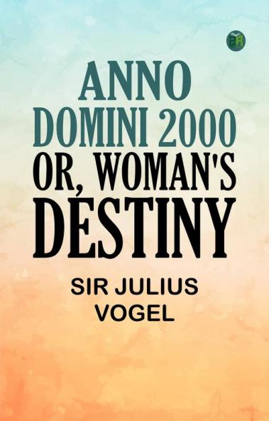 Anno Domini 2000; or Woman's Destiny
