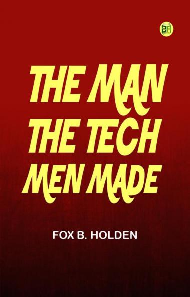 The Man the Tech-Men Made