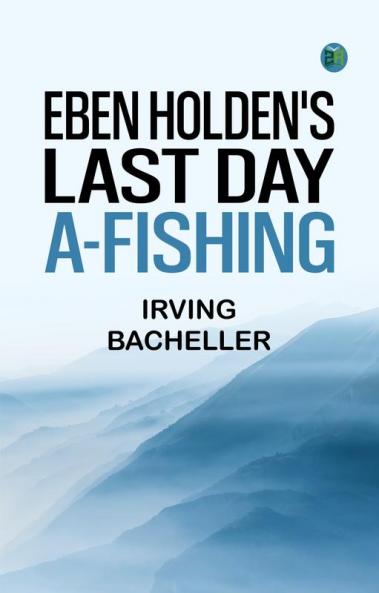 Eben Holden's Last Day A-Fishing