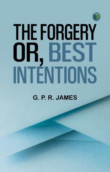 The Forgery; or Best Intentions.