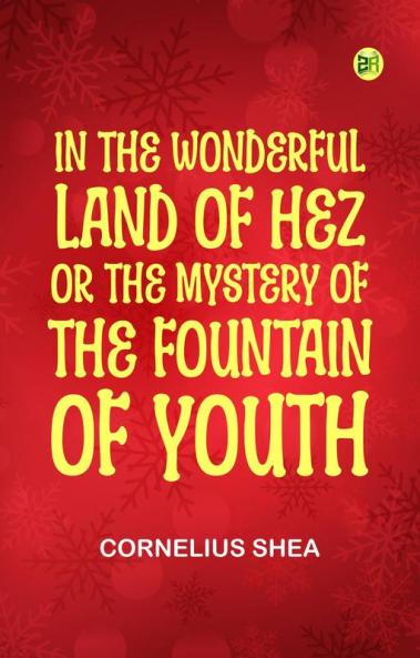 In the Wonderful Land of Hez; or The Mystery of the Fountain of Youth