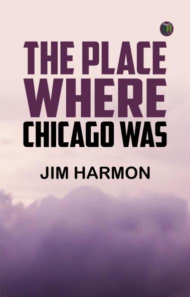The Place Where Chicago Was