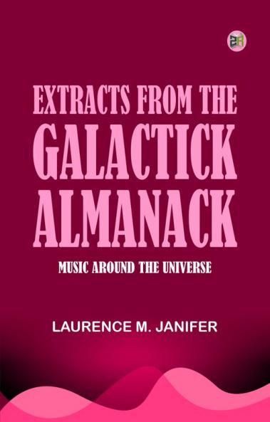 Extracts from the Galactick Almanack: Music Around the Universe