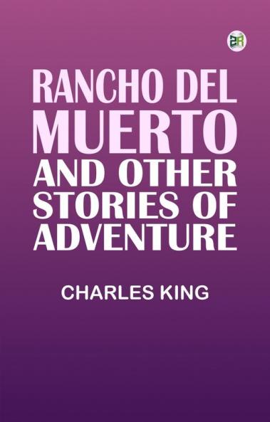 Rancho Del Muerto and Other Stories of Adventure