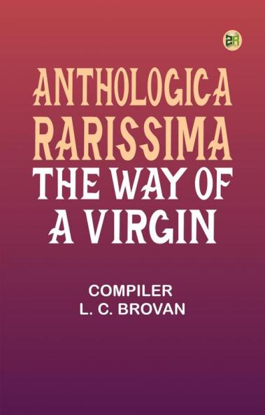 Anthologica Rarissima: The Way of a Virgin