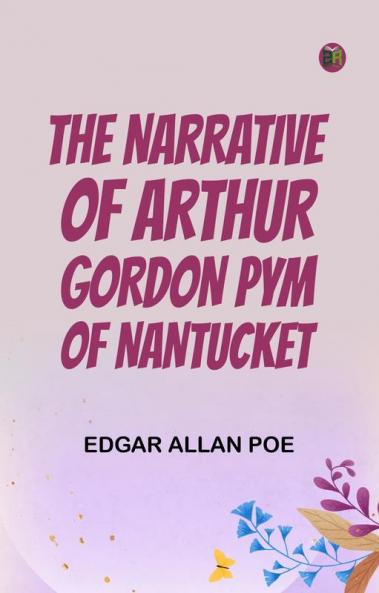 The Narrative of Arthur Gordon Pym of Nantucket