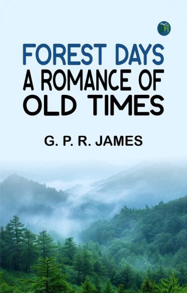 Forest Days: A Romance of Old Times