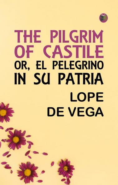 The Pilgrim of Castile; or El Pelegrino in Su Patria