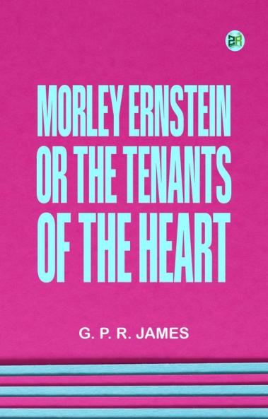 Morley Ernstein; or the Tenants of the Heart
