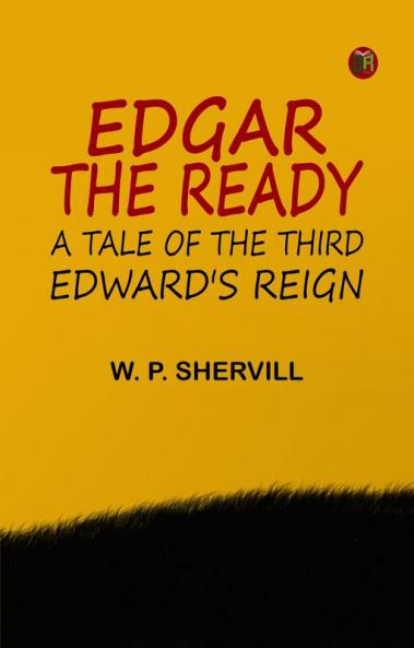 Edgar the Ready: A Tale of the Third Edward's Reign