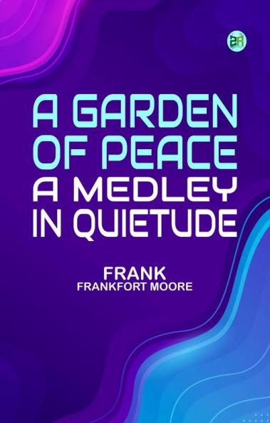 A Garden of Peace: A Medley in Quietude