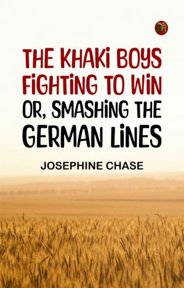 The Khaki Boys Fighting to Win; or Smashing the German Lines