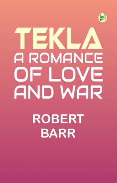 Tekla: A Romance of Love and War