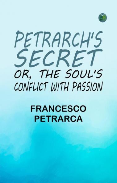 Petrarch's Secret; or the Soul's Conflict with Passion