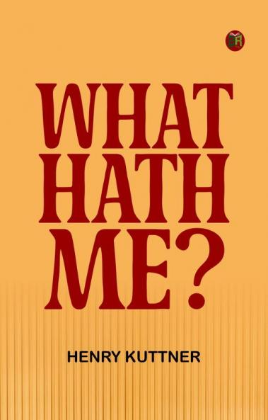 What Hath Me?