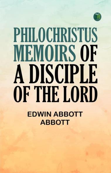 Philochristus: Memoirs of a Disciple of the Lord
