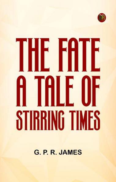 The Fate: A Tale of Stirring Times