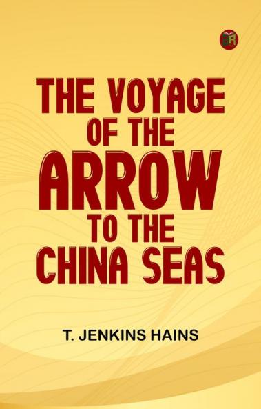 The Voyage of the Arrow to the China Seas.