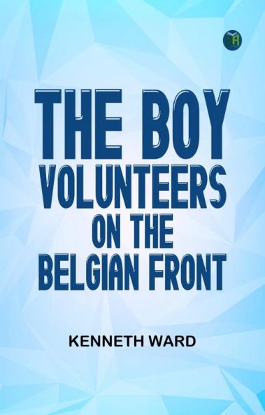 The Boy Volunteers on the Belgian Front