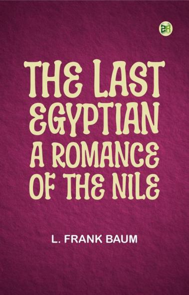 The Last Egyptian: A Romance of the Nile