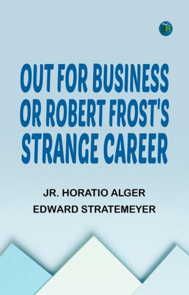 Out for Business; or Robert Frost's Strange Career
