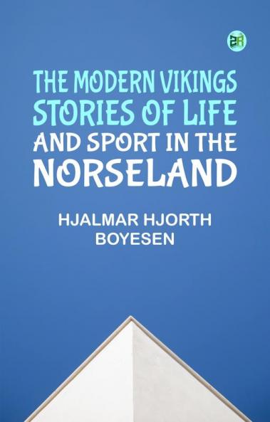 The Modern Vikings: Stories of Life and Sport in the Norseland
