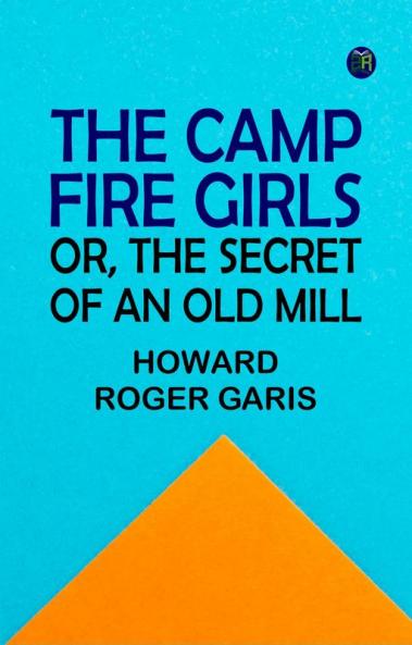The Camp Fire Girls; Or The Secret of an Old Mill