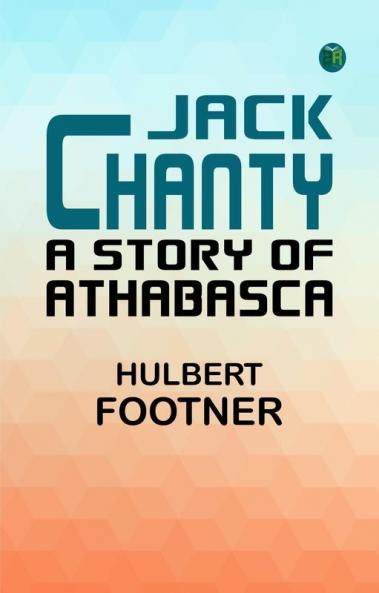 Jack Chanty: A Story of Athabasca