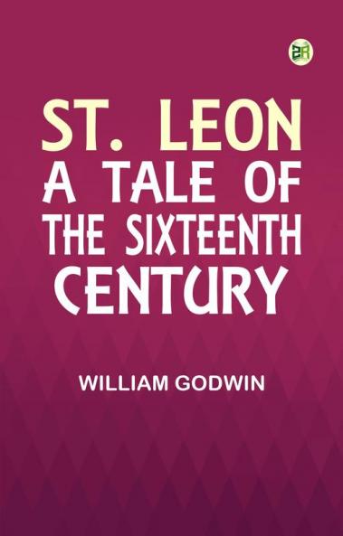 St. Leon: A Tale of the Sixteenth Century