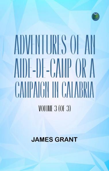 Adventures of an Aide-de-Camp; or A Campaign in Calabria Volume 3 (of 3)