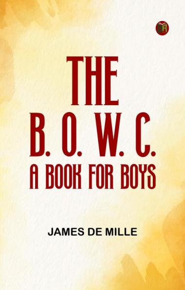 THE B. O. W. C.: A BOOK FOR BOYS